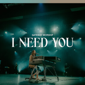 I Need You (feat. Jessie Harris) By Gateway Worship