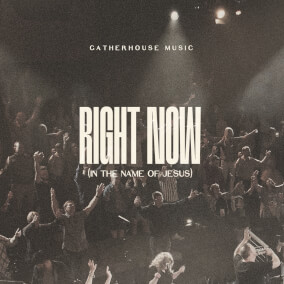 Right Now (In The Name of Jesus) By Gatherhouse Music