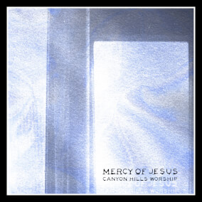 Mercy of Jesus By Canyon Hills Worship