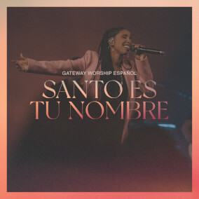 Santo Es Tu Nombre By Gateway Worship Español