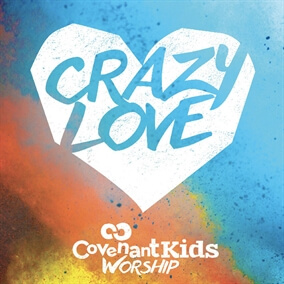 Crazy Love By Covenant Kids Worship