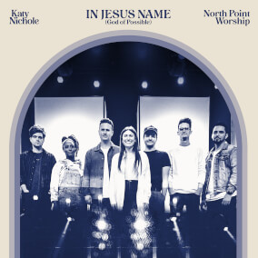 In Jesus Name (God of Possible) [Live] By Katy Nichole, North Point Worship