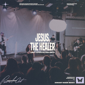 Jesus, The Healer By Lindy Cofer, Circuit Rider Music, Elyssa Smith