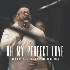 Oh My Perfect Love By The Worship Coalition, 406 United