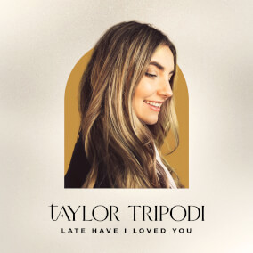Late Have I Loved You By Taylor Tripodi