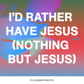 I'd Rather Have Jesus / Nothing But Jesus
