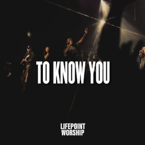 To Know You de Lifepoint Worship