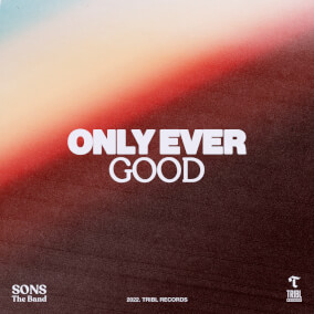 Only Ever Good By SONS THE BAND, Tribl