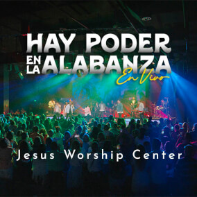 Hay Poder En La Alabanza (En Vivo) de Jesus Worship Center