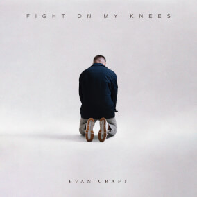 Fight On My Knees By Evan Craft
