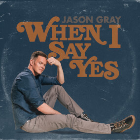 When I Say Yes By Jason Gray