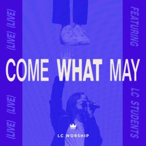 Come What May (feat. LC Students) By LC Worship