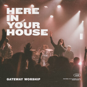 Here In Your House By Gateway Worship