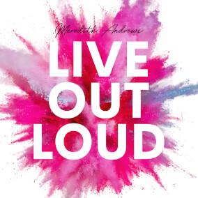 Live Out Loud By Meredith Andrews