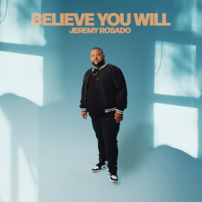 Believe You Will By Jeremy Rosado