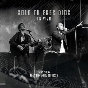 Solo Tú Eres Dios (En Vivo)(feat. Emmanuel Espinosa) Por Danny Diaz