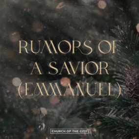 Rumors of a Savior (Emmanuel) By Church of the City