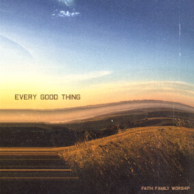 Every Good Thing By Faith Family Worship