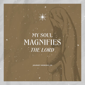 My Soul Magnifies the Lord Por Journey Worship Co.