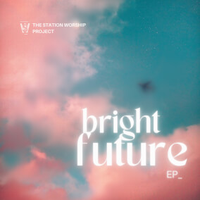 Bright Future Por Station Worship