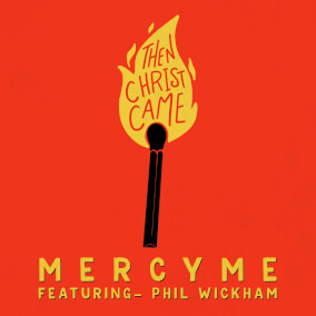 Then Christ Came (feat. Phil Wickham) de MercyMe
