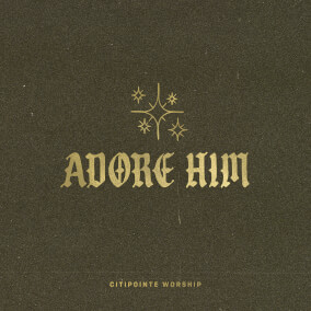 Adore Him By Citipointe Worship