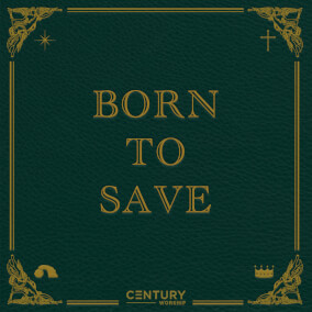 Born To Save By Century Worship
