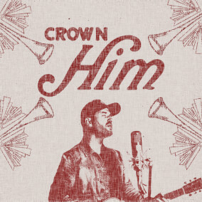 Crown Him (Glory in the Highest) By Aaron Williams
