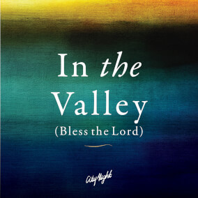 In the Valley (Bless the Lord) By CityAlight, Sandra McCracken