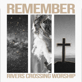 Remember de Rivers Crossing Worship