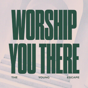 Worship You There By The Young Escape