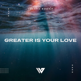 Greater Is Your Love By One Seed Worship