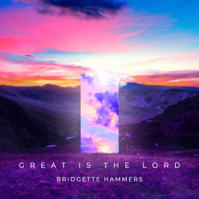 Great Is The Lord By Bridgette Hammers
