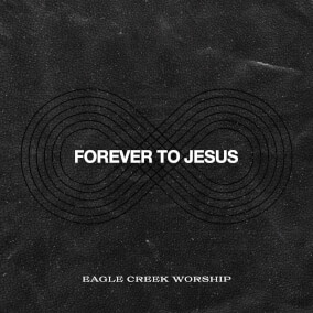 Forever To Jesus de Eagle Creek Worship