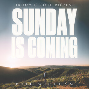 Sunday Is Coming By Phil Wickham