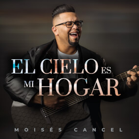 El Cielo Es Mi Hogar By Moises Cancel