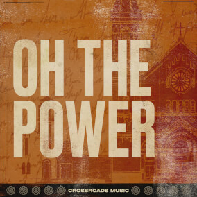 Oh the Power Por Crossroads Music