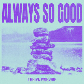 Always So Good - Single Version By Thrive Worship
