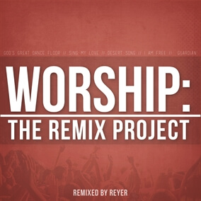 Worship: The Remix Project