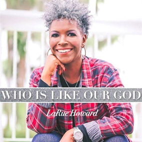 Who Is Like Our God By LaRue Howard