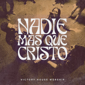 Nadie Más Que Cristo Por Victory House Worship