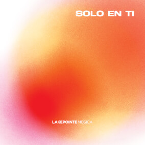 Solo En Ti (feat. Jose Fiorentino & Makarena Fuentes) By Lakepointe Música