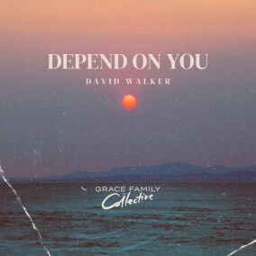 Depend On You By Grace Family Collective, David Walker