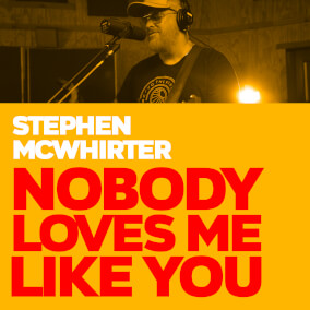 Nobody Loves Me Like You By Stephen McWhirter