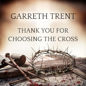 Thank You For Choosing The Cross By Garreth Trent