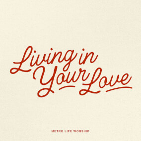 Living In Your Love Por Metro Life Worship