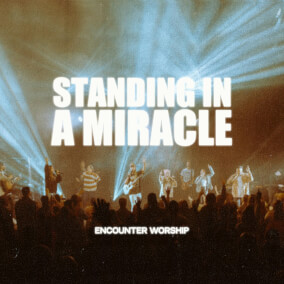 Standing In a Miracle Por Encounter Worship