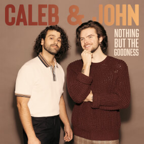 Nothing But The Goodness By Caleb & John