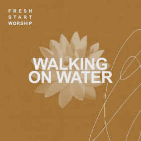 Walking on Water Por Fresh Start Worship