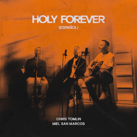 Holy Forever (Español)[with Miel San Marcos] By Chris Tomlin, Miel San Marcos